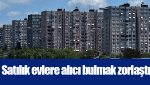 Satılık evlere alıcı bulmak zorlaştı