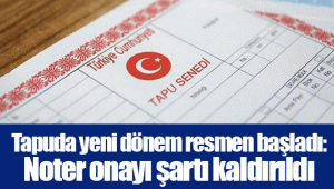 Tapuda yeni dönem resmen başladı: Noter onayı şartı kaldırıldı