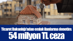 Ticaret Bakanlığı'ndan emlak ilanlarına denetim: 54 milyon TL ceza