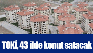 TOKİ, 43 ilde konut satacak