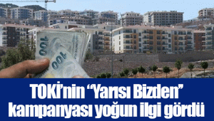 TOKİ’nin ‘’Yarısı Bizden’’ kampanyası yoğun ilgi gördü