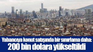 Yabancıya konut satışında bir sınırlama daha: 200 bin dolara yükseltildi