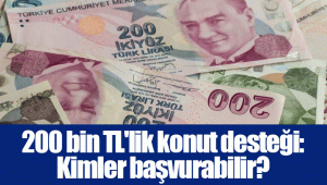 200 bin TL'lik konut desteği: Kimler başvurabilir?