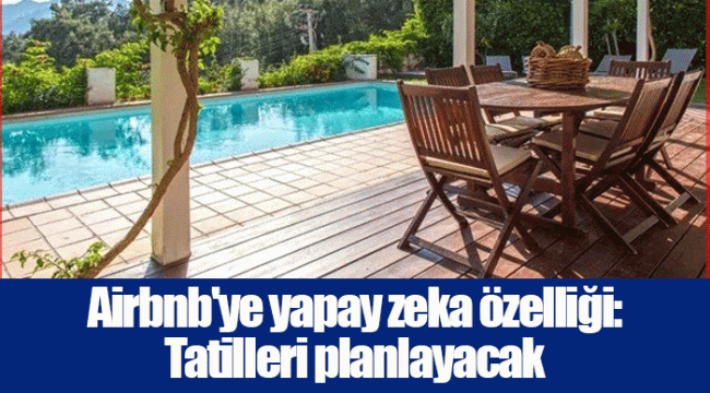 Airbnb'ye yapay zeka özelliği: Tatilleri planlayacak