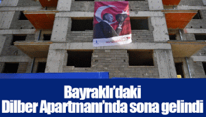 Bayraklı’daki Dilber Apartmanı’nda sona gelindi