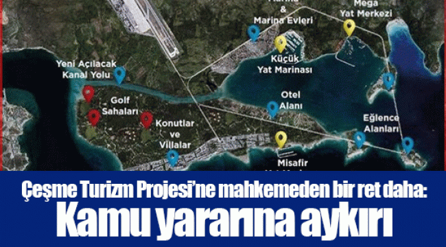 Çeşme Turizm Projesi’ne mahkemeden bir ret daha: Kamu yararına aykırı