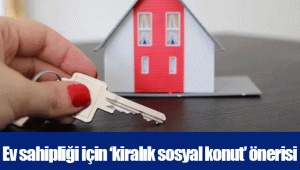 Ev sahipliği için ‘kiralık sosyal konut’ önerisi