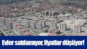 Evler satılamıyor, fiyatlar düşüyor!