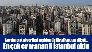 Gayrimenkul verileri açıklandı: Kira fiyatları düştü.. En çok ev aranan il İstanbul oldu