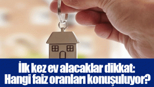 İlk kez ev alacaklar dikkat: Hangi faiz oranları konuşuluyor?