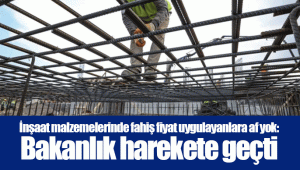 İnşaat malzemelerinde fahiş fiyat uygulayanlara af yok: Bakanlık harekete geçti