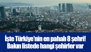 İşte Türkiye'nin en pahalı 8 şehri! Bakın listede hangi şehirler var