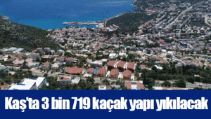 Kaş’ta 3 bin 719 kaçak yapı yıkılacak