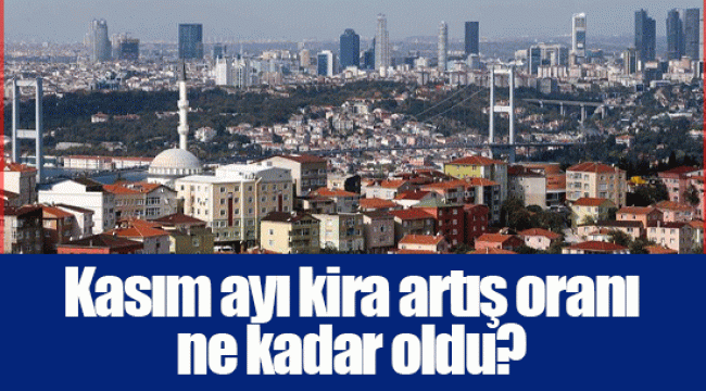 Kasım ayı kira artış oranı ne kadar oldu?