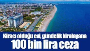 Kiracı olduğu evi, gündelik kiralayana 100 bin lira ceza