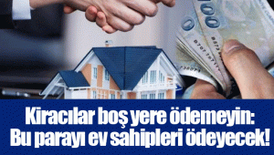 Kiracılar boş yere ödemeyin: Bu parayı ev sahipleri ödeyecek!