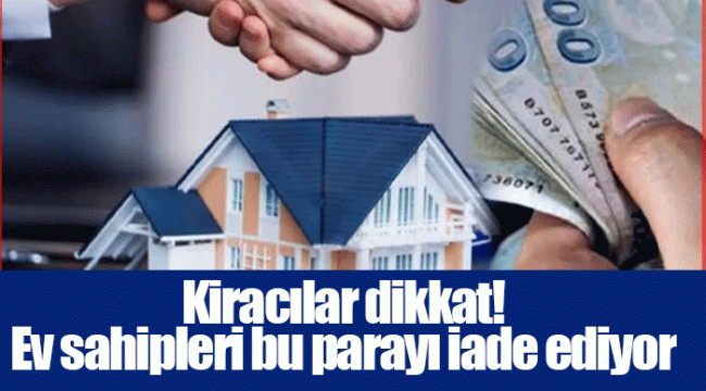 Kiracılar dikkat! Ev sahipleri bu parayı iade ediyor