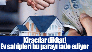 Kiracılar dikkat! Ev sahipleri bu parayı iade ediyor