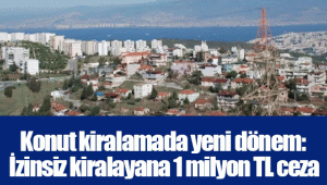 Konut kiralamada yeni dönem: İzinsiz kiralayana 1 milyon TL ceza