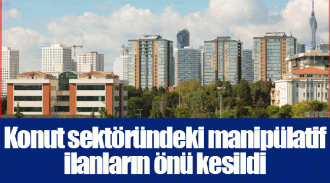 Konut sektöründeki manipülatif ilanların önü kesildi