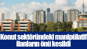 Konut sektöründeki manipülatif ilanların önü kesildi