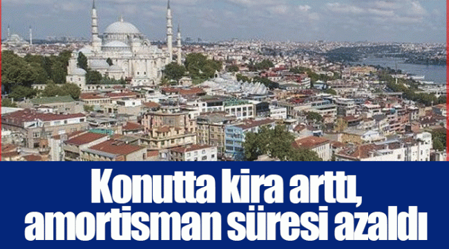 Konutta kira arttı, amortisman süresi azaldı