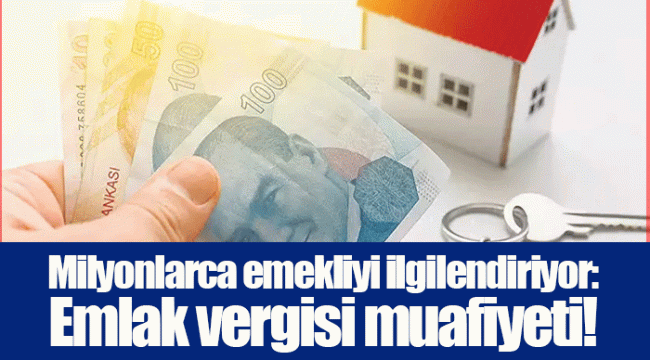 Milyonlarca emekliyi ilgilendiriyor: Emlak vergisi muafiyeti!