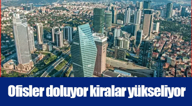 Ofisler doluyor kiralar yükseliyor