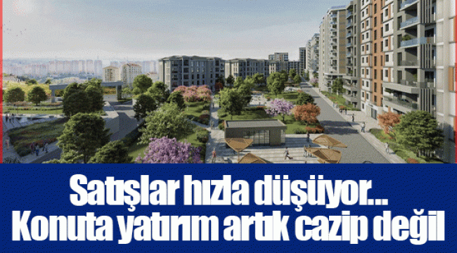 Satışlar hızla düşüyor... Konuta yatırım artık cazip değil