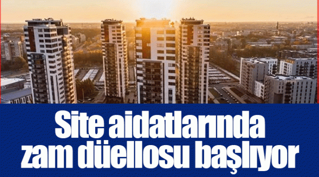 Site aidatlarında zam düellosu başlıyor