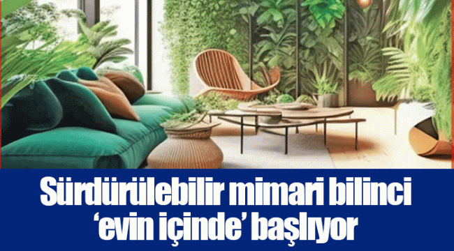 Sürdürülebilir mimari bilinci ‘evin içinde’ başlıyor