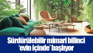 Sürdürülebilir mimari bilinci ‘evin içinde’ başlıyor