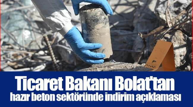 Ticaret Bakanı Bolat'tan hazır beton sektöründe indirim açıklaması