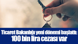 Ticaret Bakanlığı yeni dönemi başlattı: 100 bin lira cezası var