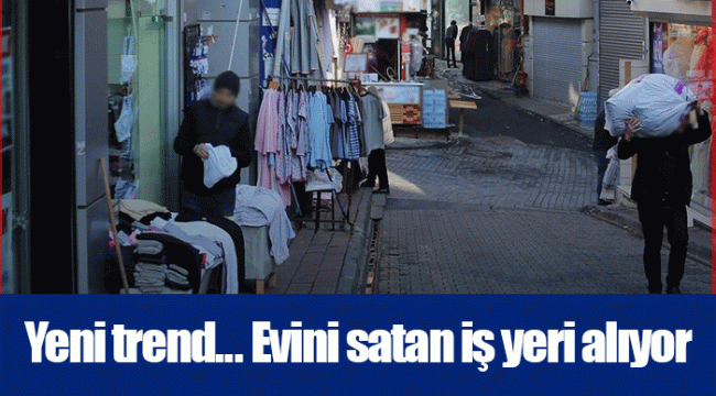 Yeni trend... Evini satan iş yeri alıyor