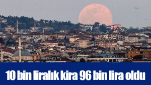 10 bin liralık kira 96 bin lira oldu