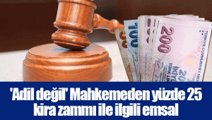 'Adil değil' Mahkemeden yüzde 25 kira zammı ile ilgili emsal niteliğinde karar!