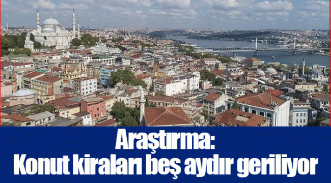 Araştırma: Konut kiraları beş aydır geriliyor