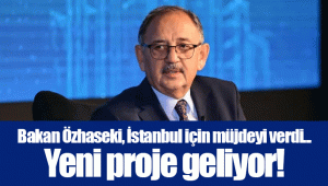 Bakan Özhaseki, İstanbul için müjdeyi verdi... Yeni proje geliyor!