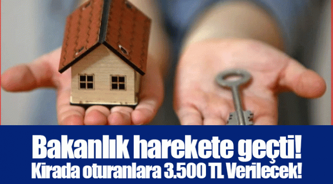 Bakanlık harekete geçti! Kirada oturanlara 3.500 TL Verilecek!