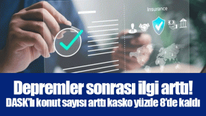 Depremler sonrası ilgi arttı! DASK’lı konut sayısı arttı kasko yüzde 8’de kaldı