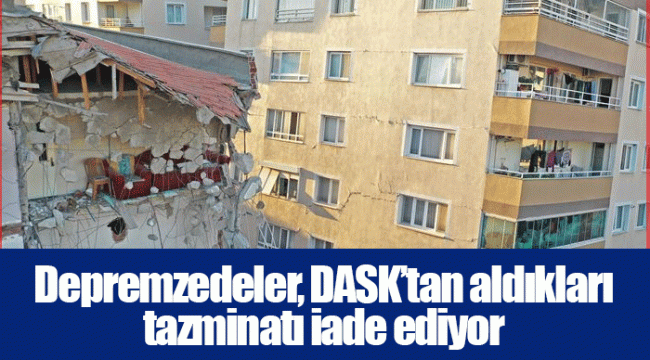 Depremzedeler, DASK’tan aldıkları tazminatı iade ediyor