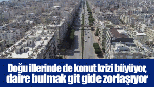 Doğu illerinde de konut krizi büyüyor, daire bulmak git gide zorlaşıyor