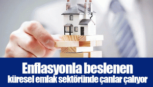 Enflasyonla beslenen küresel emlak sektöründe çanlar çalıyor