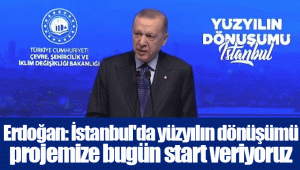 Erdoğan: İstanbul'da yüzyılın dönüşümü projemize bugün start veriyoruz