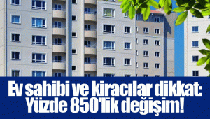 Ev sahibi ve kiracılar dikkat: Yüzde 850'lik değişim! 