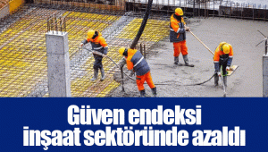 Güven endeksi inşaat sektöründe azaldı