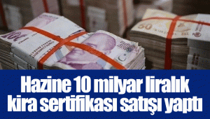 Hazine 10 milyar liralık kira sertifikası satışı yaptı