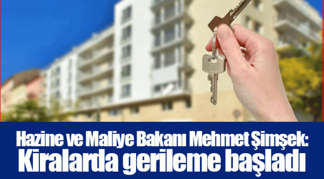 Hazine ve Maliye Bakanı Mehmet Şimşek: Kiralarda gerileme başladı