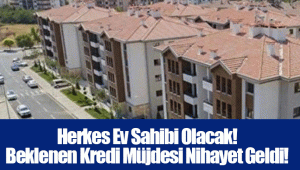 Herkes Ev Sahibi Olacak! Beklenen Kredi Müjdesi Nihayet Geldi!